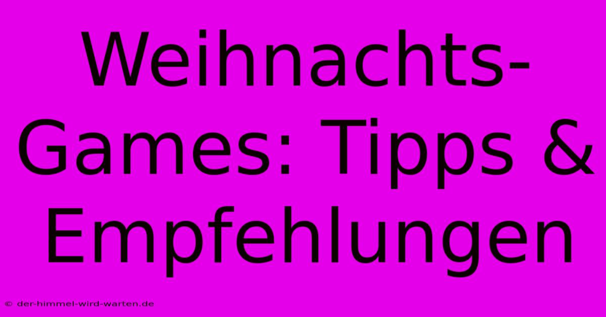 Weihnachts-Games: Tipps & Empfehlungen