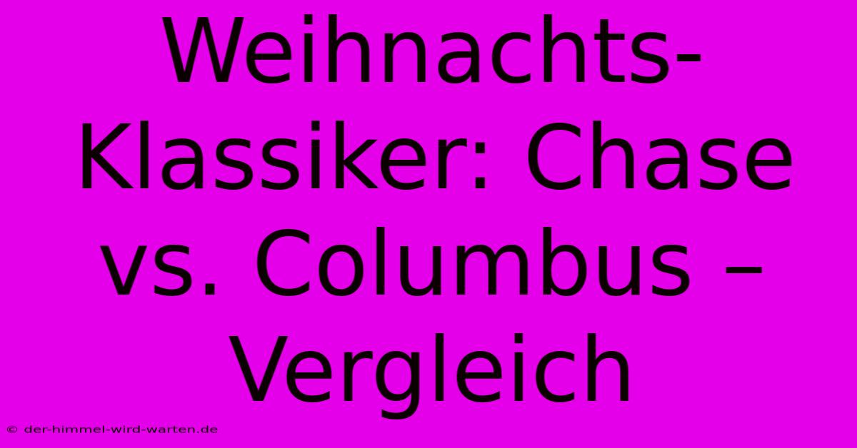 Weihnachts-Klassiker: Chase Vs. Columbus – Vergleich