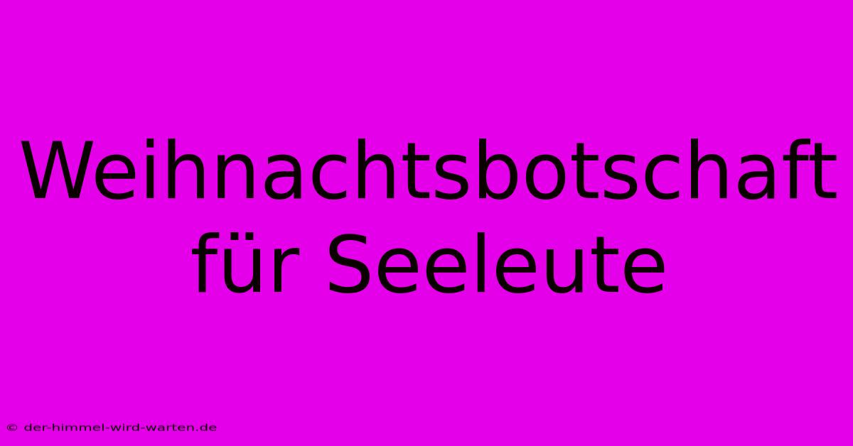 Weihnachtsbotschaft Für Seeleute