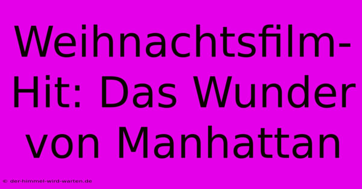 Weihnachtsfilm-Hit: Das Wunder Von Manhattan