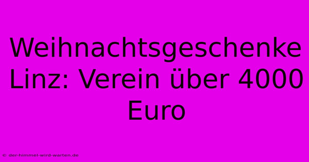 Weihnachtsgeschenke Linz: Verein Über 4000 Euro