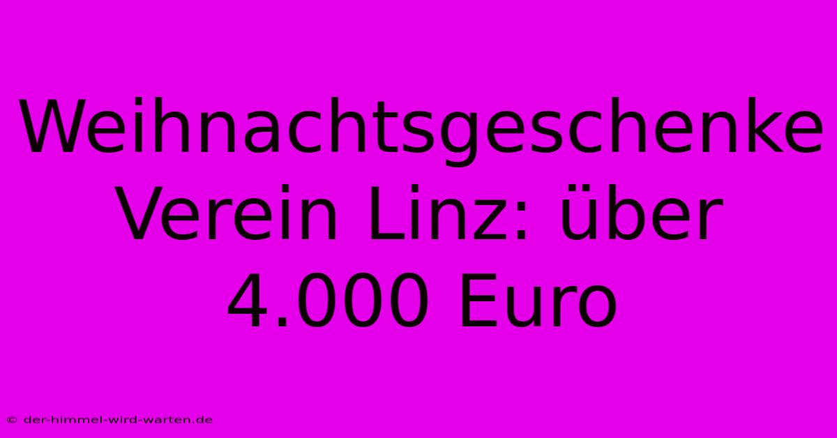 Weihnachtsgeschenke Verein Linz: Über 4.000 Euro