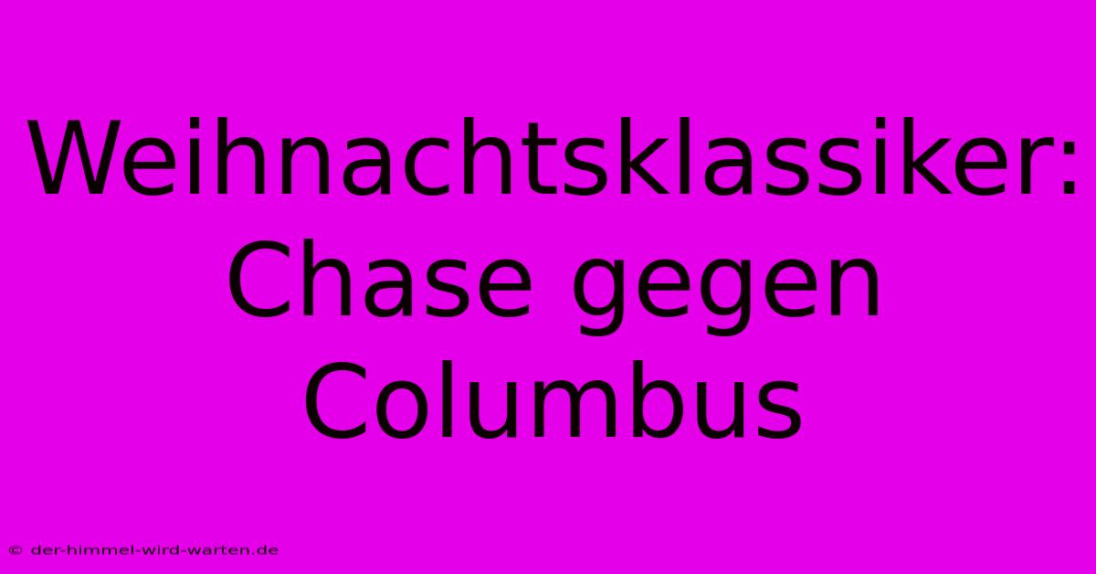 Weihnachtsklassiker: Chase Gegen Columbus