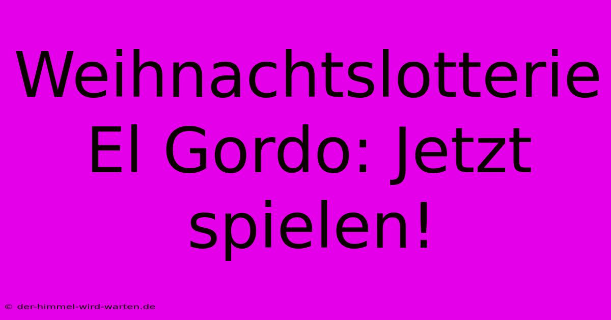 Weihnachtslotterie El Gordo: Jetzt Spielen!