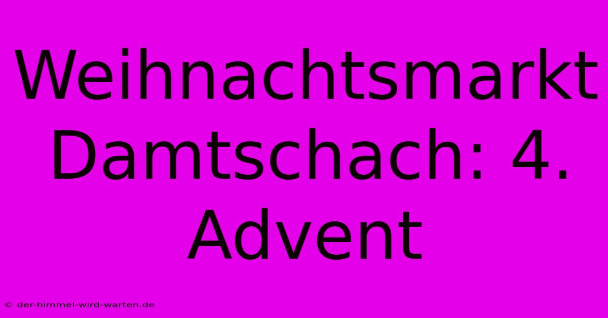 Weihnachtsmarkt Damtschach: 4. Advent