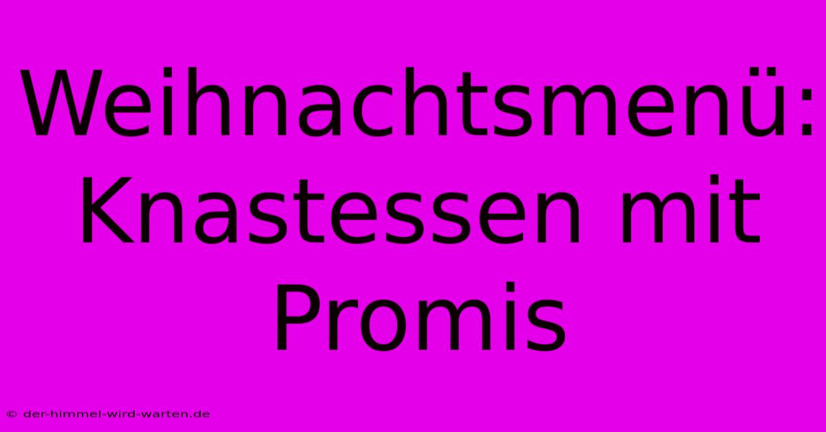 Weihnachtsmenü: Knastessen Mit Promis