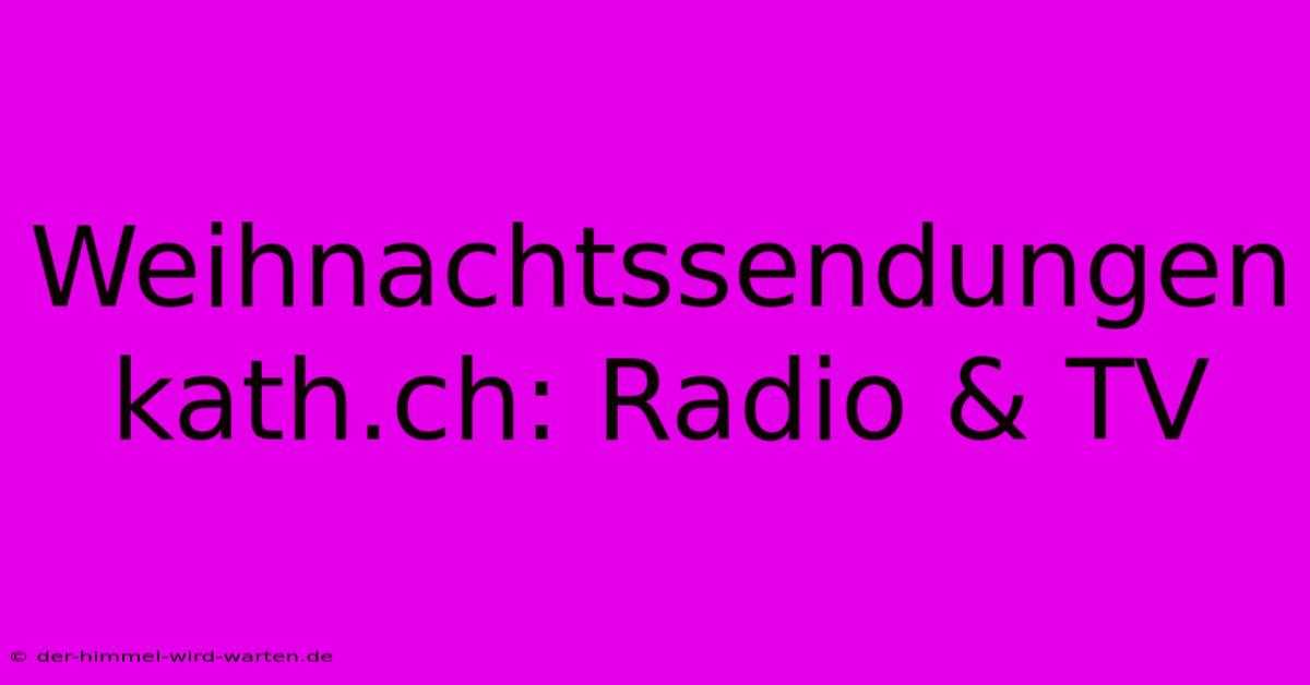 Weihnachtssendungen Kath.ch: Radio & TV