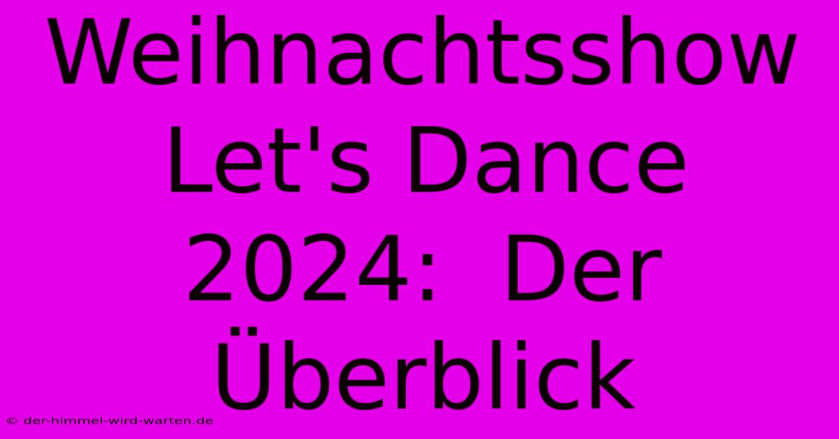 Weihnachtsshow Let's Dance 2024:  Der Überblick