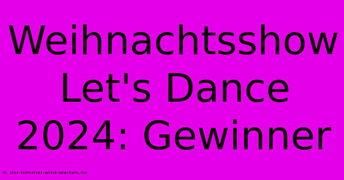 Weihnachtsshow Let's Dance 2024: Gewinner