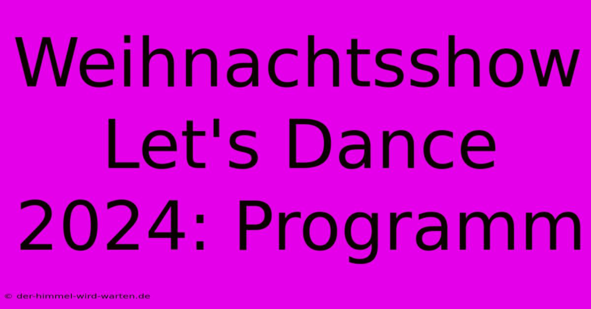 Weihnachtsshow Let's Dance 2024: Programm