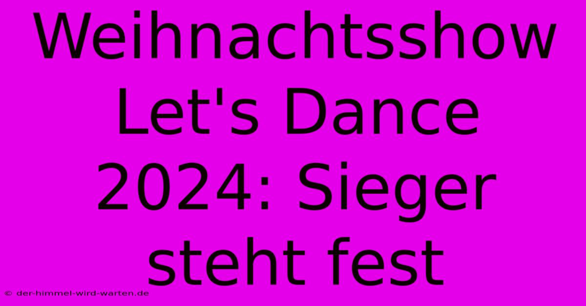 Weihnachtsshow Let's Dance 2024: Sieger Steht Fest