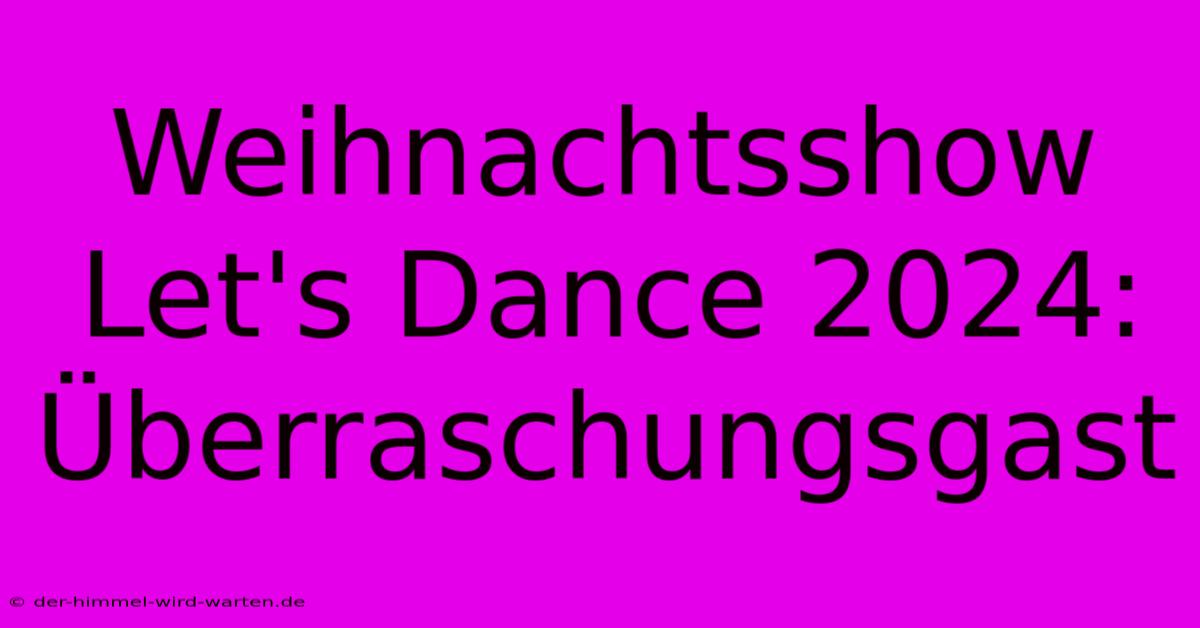 Weihnachtsshow Let's Dance 2024: Überraschungsgast