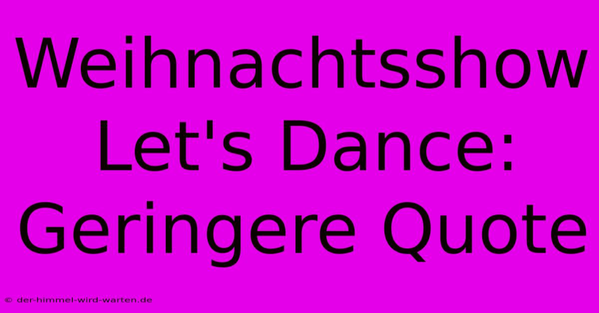 Weihnachtsshow Let's Dance:  Geringere Quote