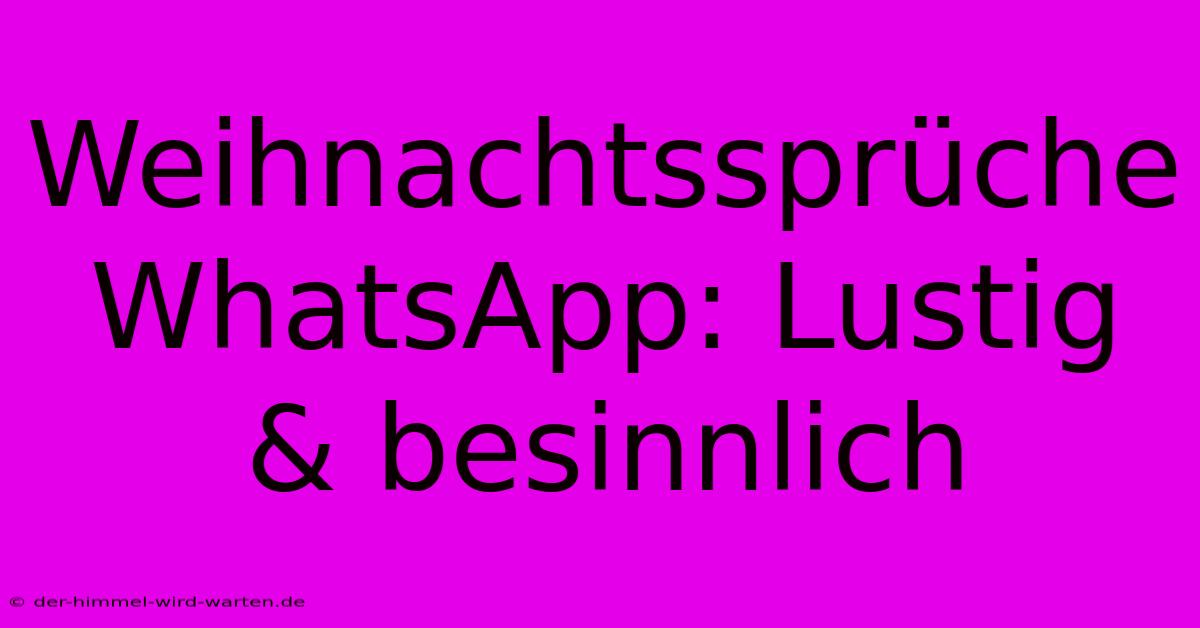 Weihnachtssprüche WhatsApp: Lustig & Besinnlich