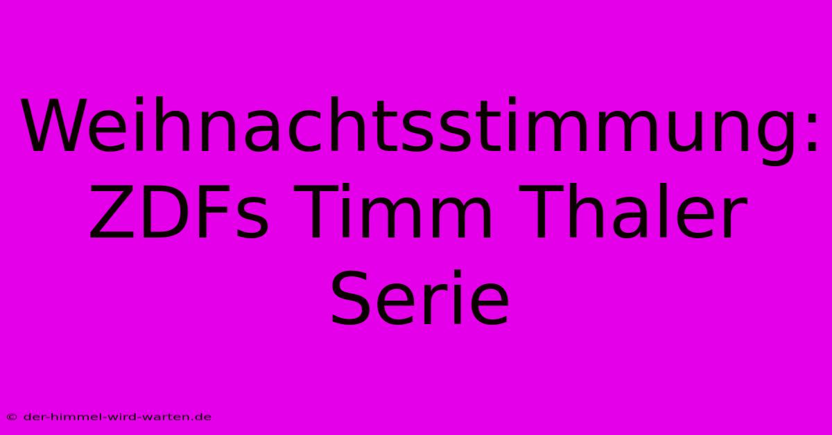 Weihnachtsstimmung: ZDFs Timm Thaler Serie