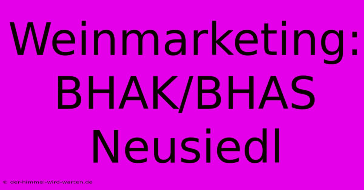 Weinmarketing: BHAK/BHAS Neusiedl