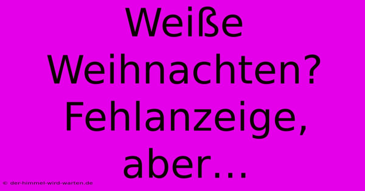 Weiße Weihnachten? Fehlanzeige, Aber…