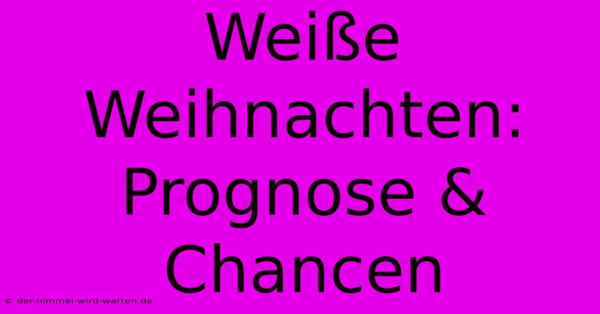 Weiße Weihnachten: Prognose & Chancen