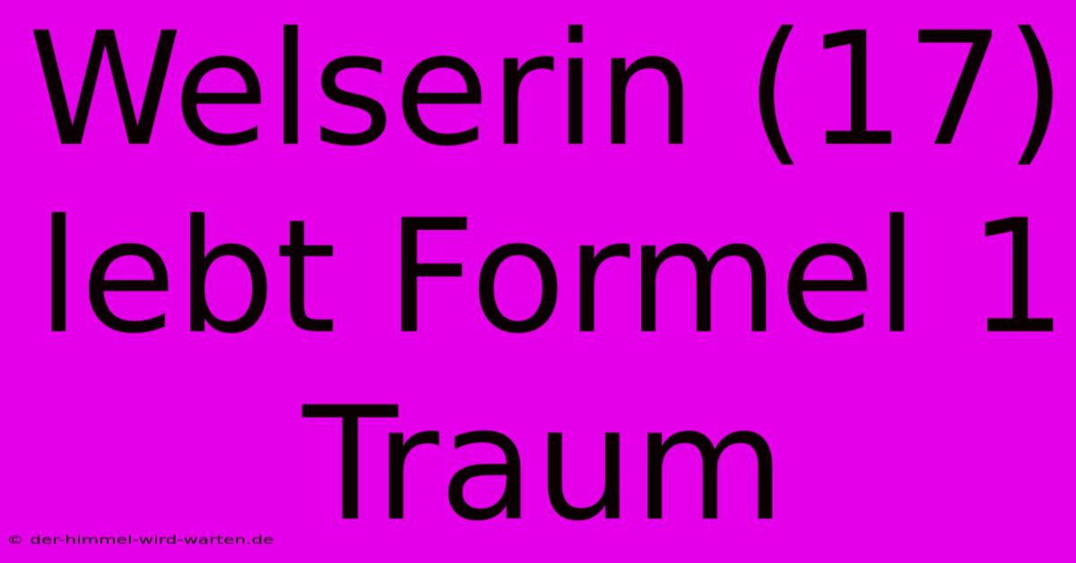 Welserin (17) Lebt Formel 1 Traum