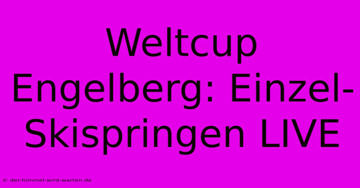 Weltcup Engelberg: Einzel-Skispringen LIVE