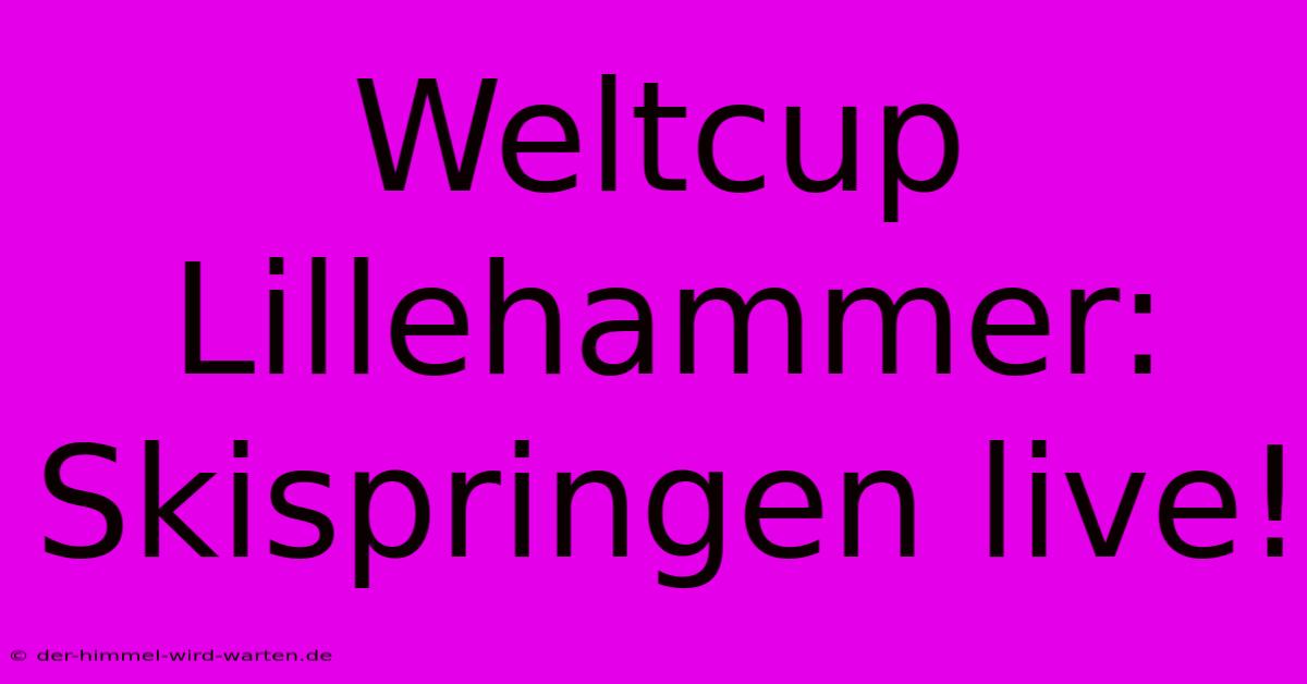 Weltcup Lillehammer: Skispringen Live!