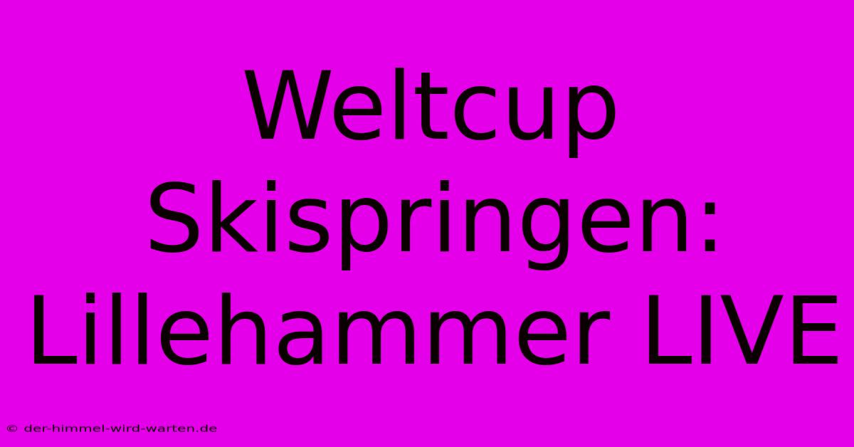 Weltcup Skispringen: Lillehammer LIVE