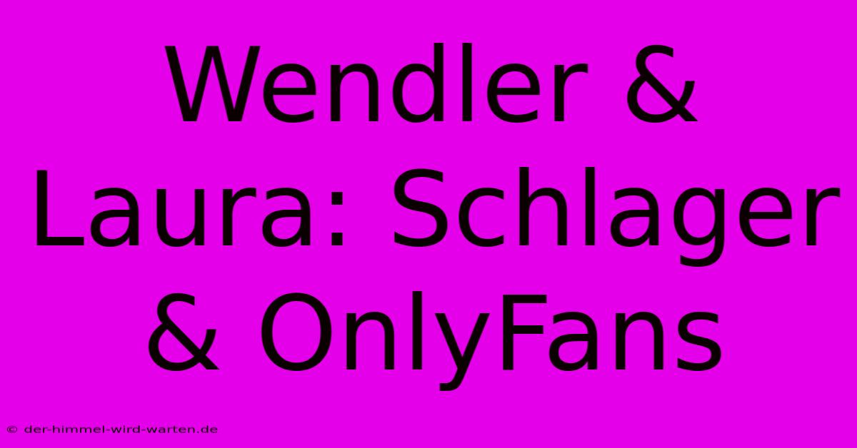 Wendler & Laura: Schlager & OnlyFans