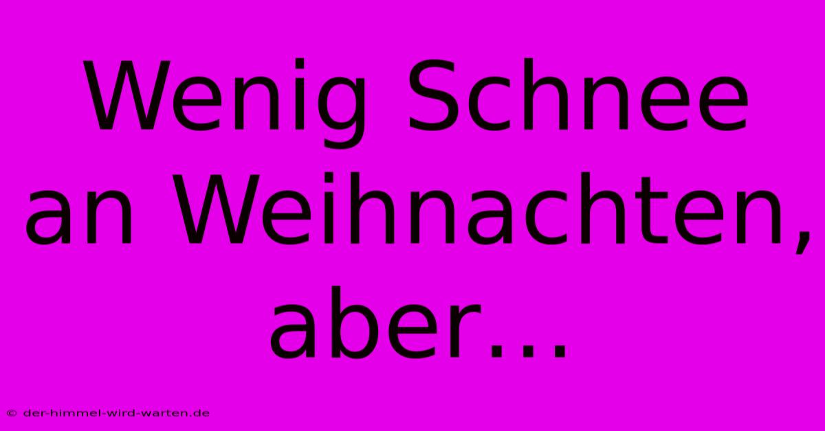 Wenig Schnee An Weihnachten, Aber…