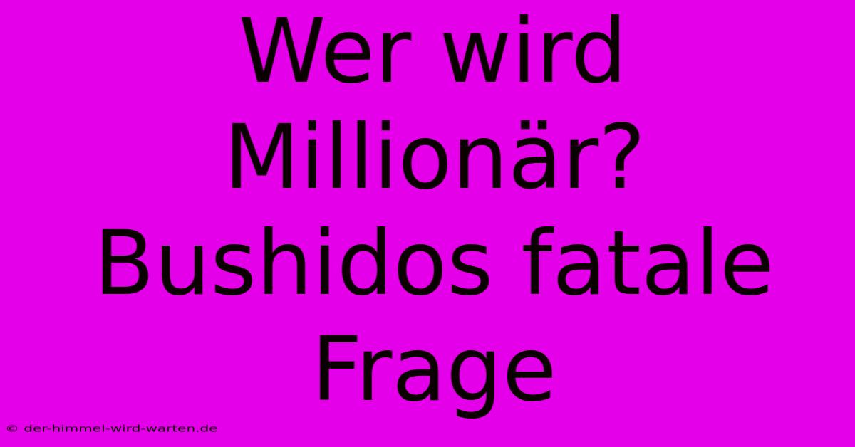 Wer Wird Millionär? Bushidos Fatale Frage