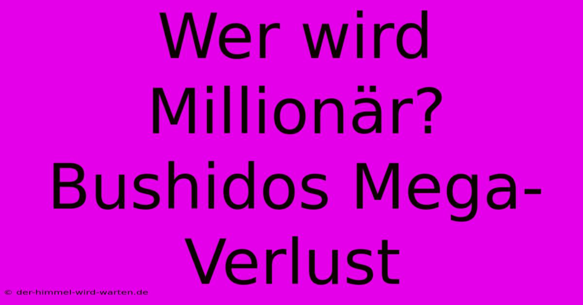 Wer Wird Millionär? Bushidos Mega-Verlust