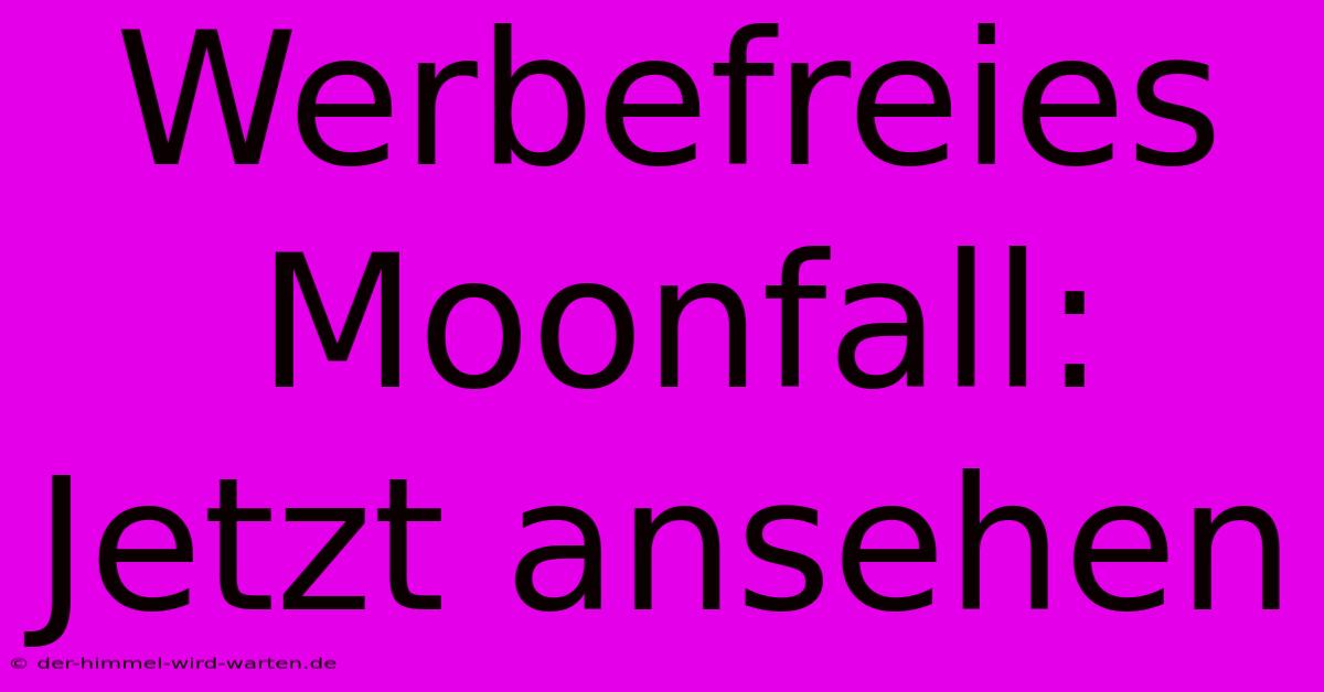 Werbefreies Moonfall: Jetzt Ansehen