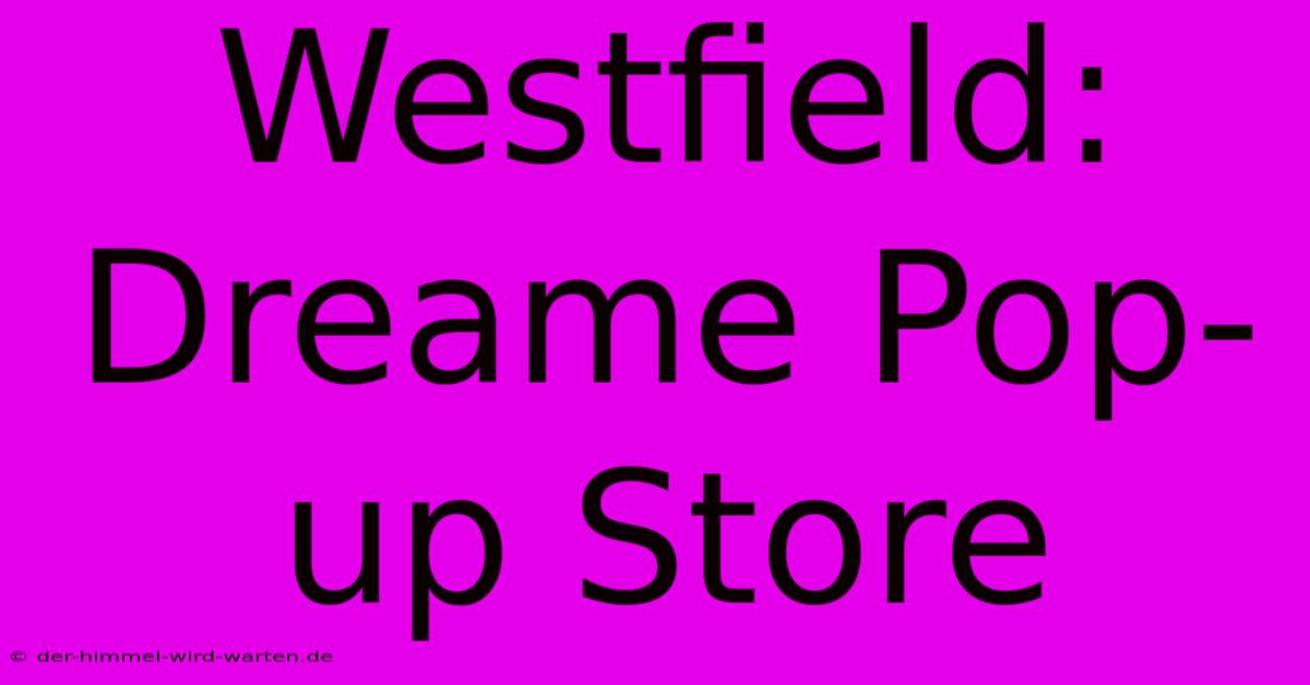 Westfield: Dreame Pop-up Store