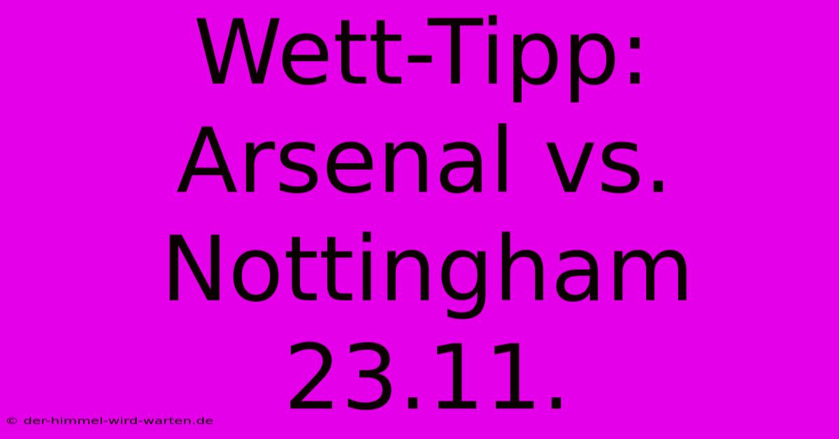 Wett-Tipp: Arsenal Vs. Nottingham 23.11.