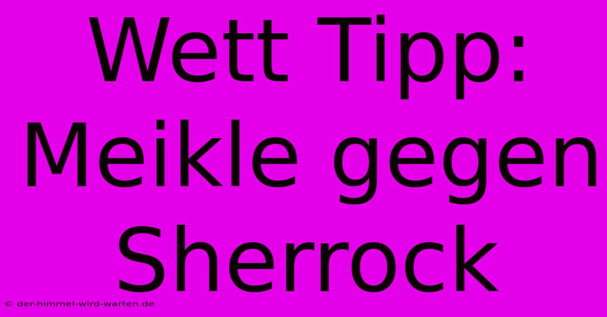 Wett Tipp: Meikle Gegen Sherrock