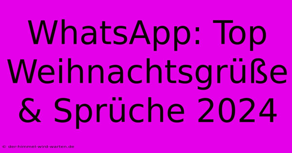 WhatsApp: Top Weihnachtsgrüße & Sprüche 2024