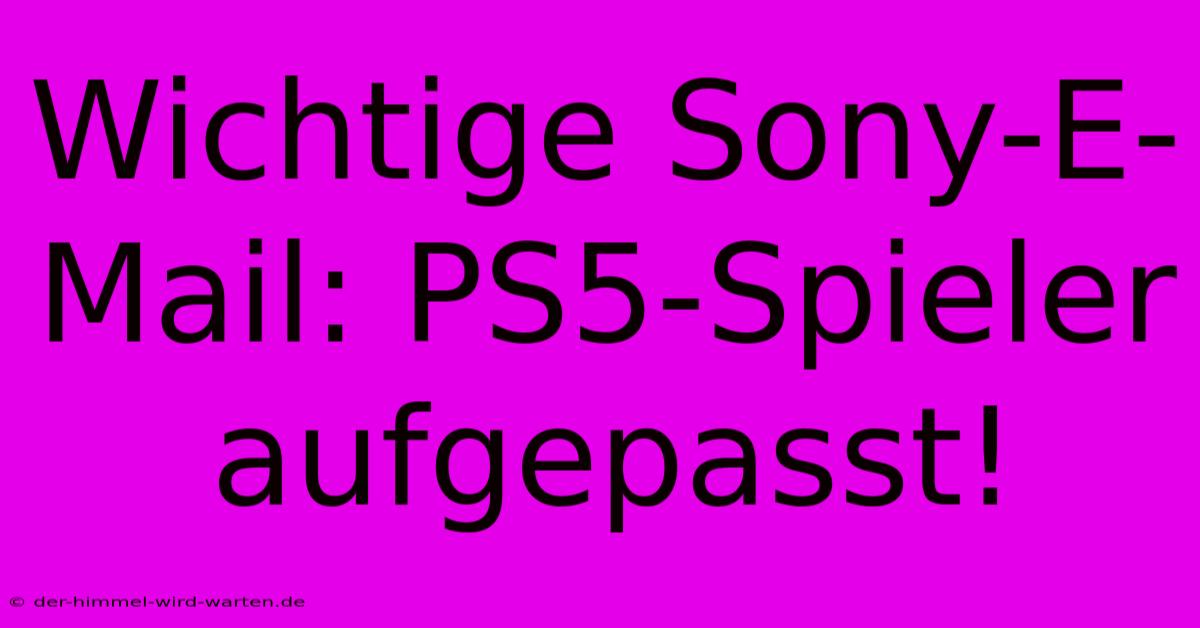 Wichtige Sony-E-Mail: PS5-Spieler Aufgepasst!