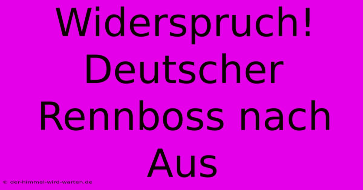 Widerspruch! Deutscher Rennboss Nach Aus