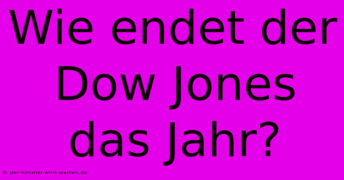 Wie Endet Der Dow Jones Das Jahr?