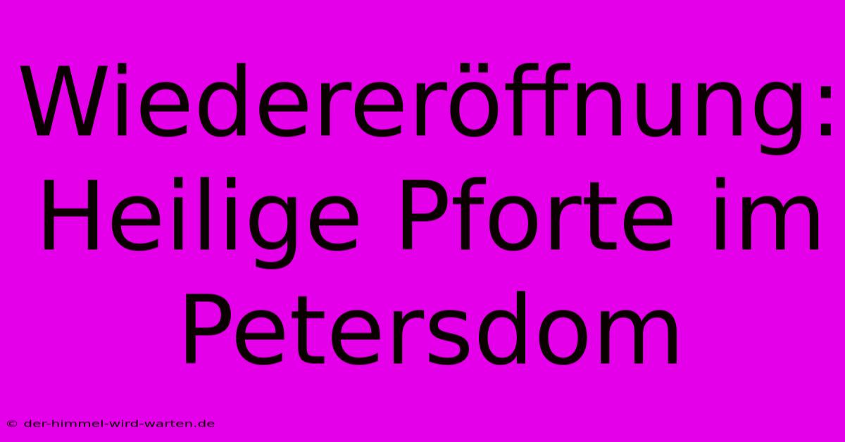 Wiedereröffnung: Heilige Pforte Im Petersdom