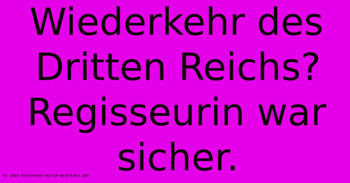 Wiederkehr Des Dritten Reichs?  Regisseurin War Sicher.