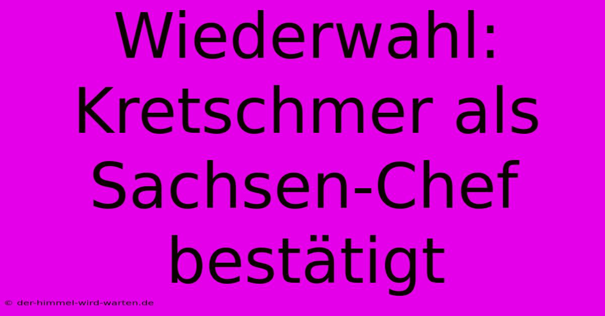 Wiederwahl: Kretschmer Als Sachsen-Chef Bestätigt