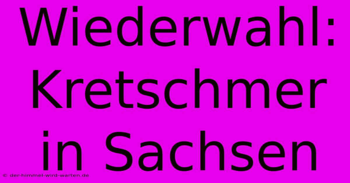 Wiederwahl: Kretschmer In Sachsen