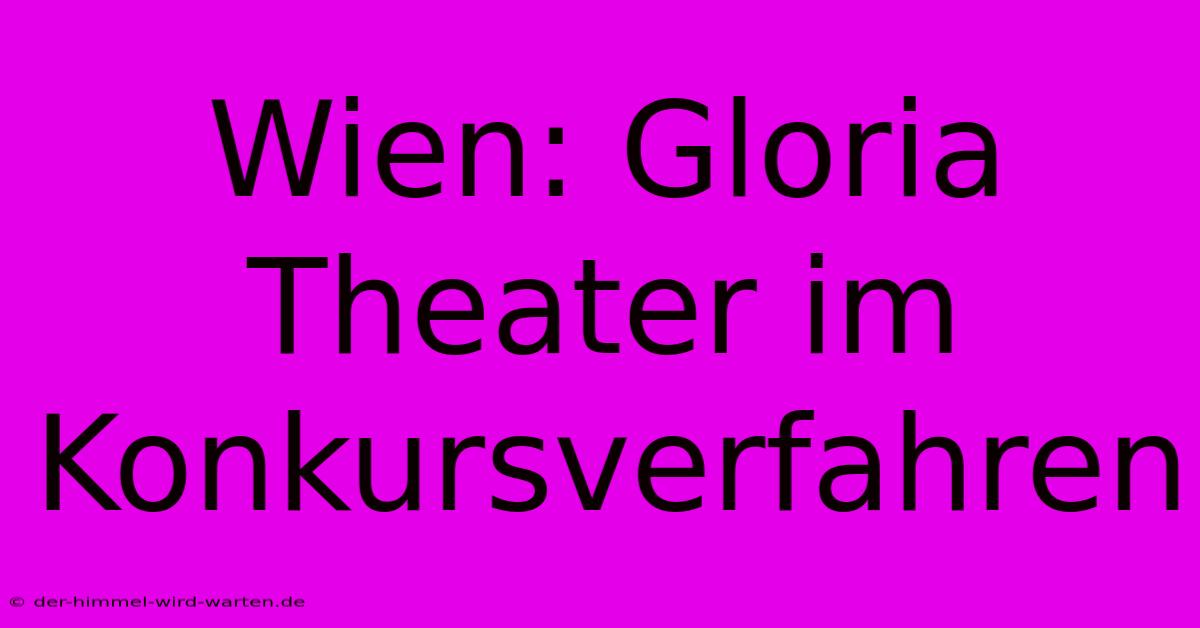 Wien: Gloria Theater Im Konkursverfahren