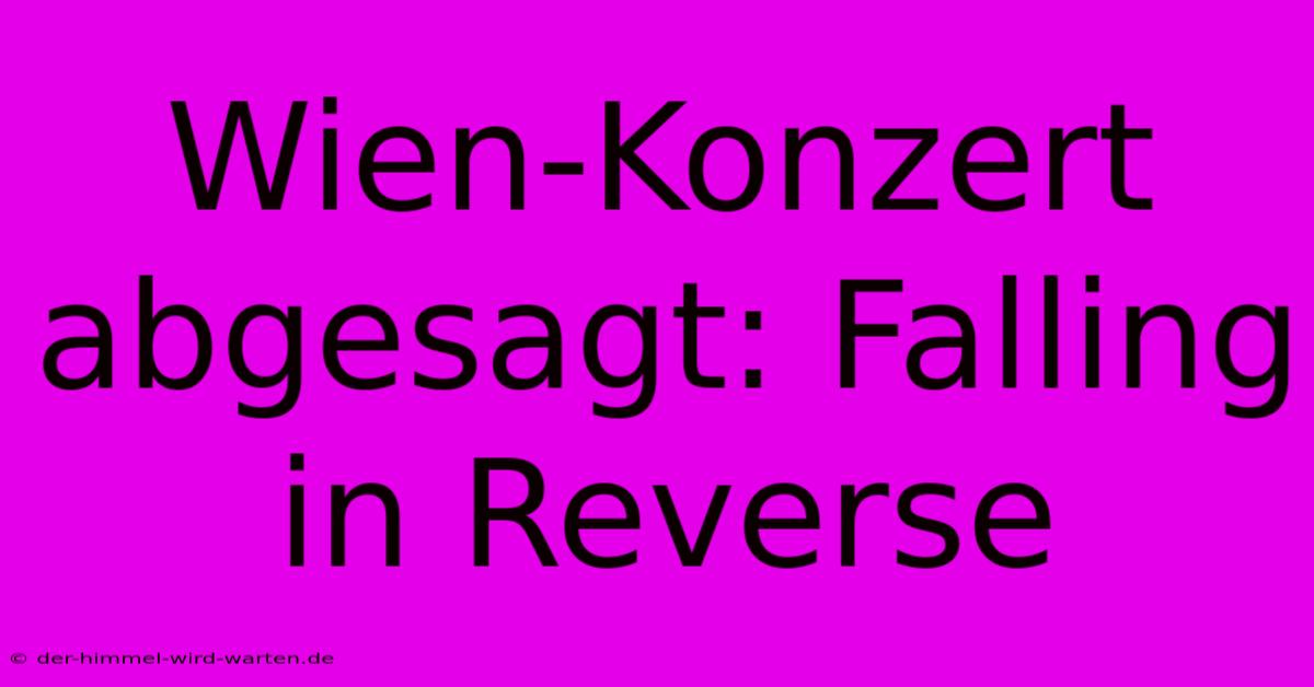 Wien-Konzert Abgesagt: Falling In Reverse