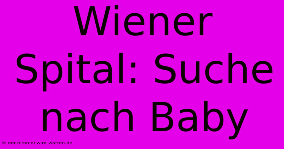 Wiener Spital: Suche Nach Baby