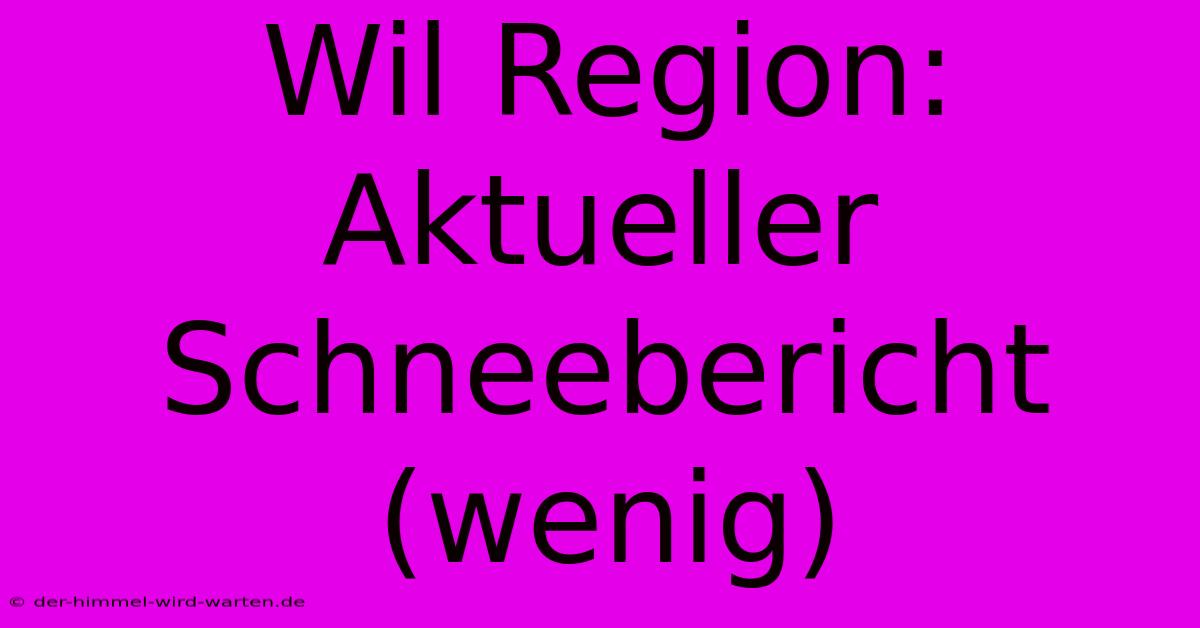 Wil Region: Aktueller Schneebericht (wenig)