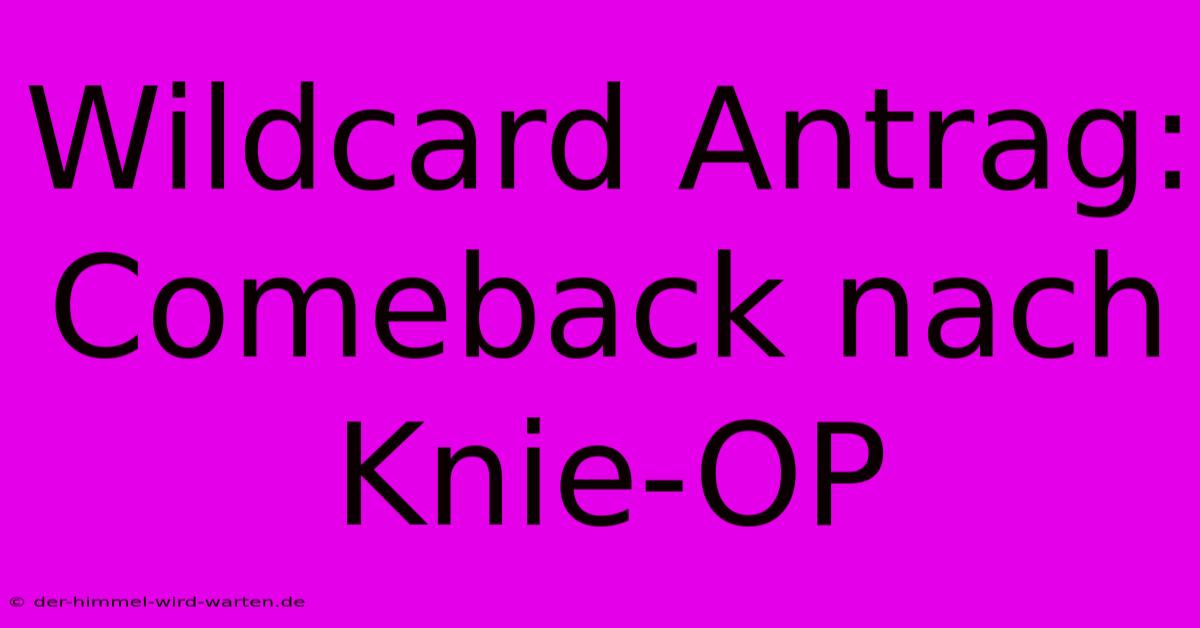 Wildcard Antrag: Comeback Nach Knie-OP