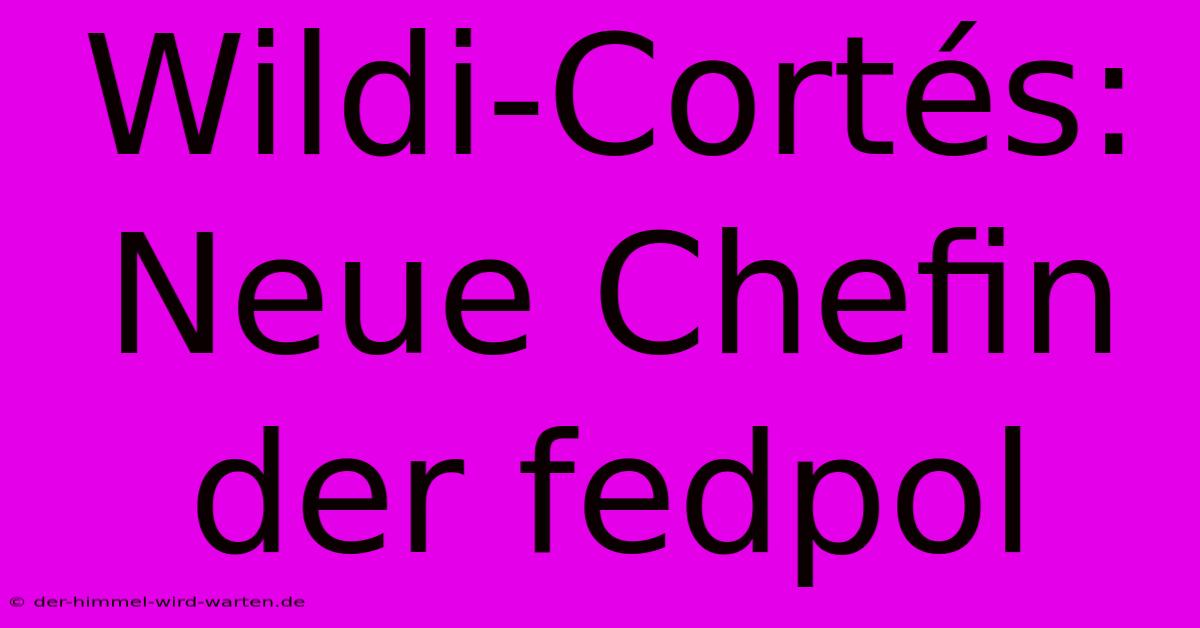 Wildi-Cortés:  Neue Chefin Der Fedpol