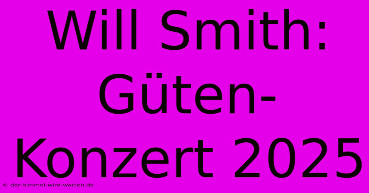 Will Smith: Güten-Konzert 2025