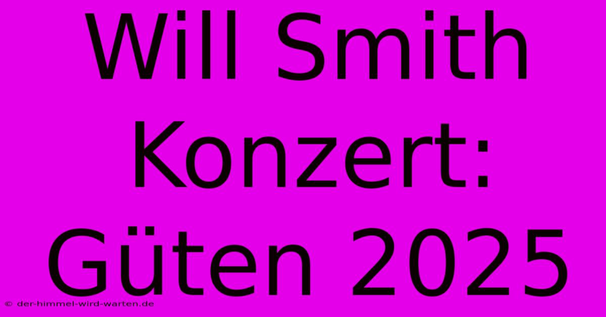 Will Smith Konzert: Güten 2025